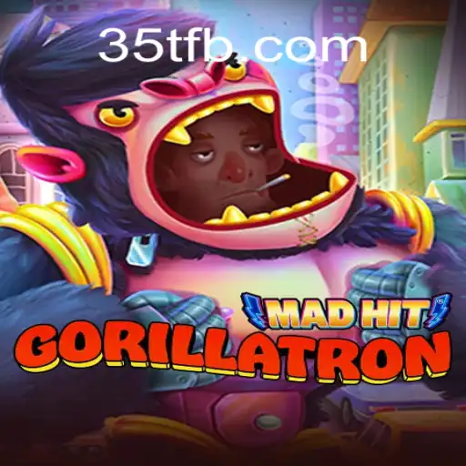 MadHitGorillatron: Unleashing Chaos with 35T Power